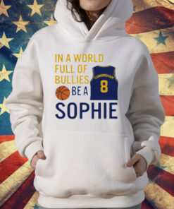 Sophie Cunningham  In A World Full Of Bullies Be A Sophie T-Shirt
